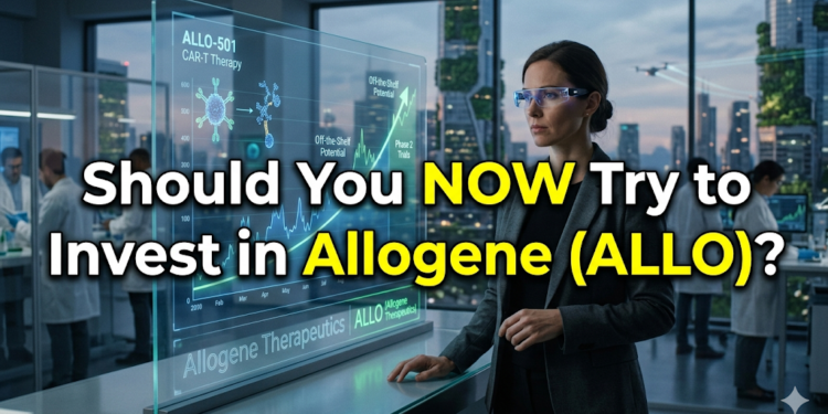 Should You Now Try to Invest in Allogene Therapeutics (ALLO)?