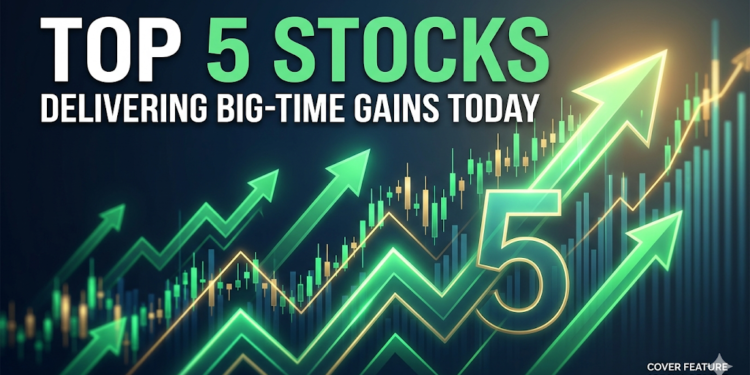 Top 5 Stocks Delivering Big-Time Gains Today