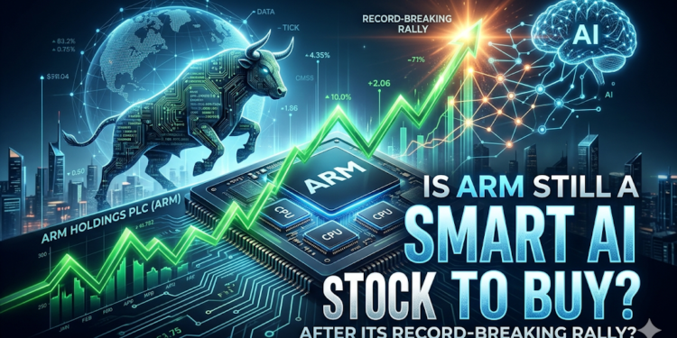 Is Arm Holdings (ARM) Still a Smart AI Stock to Buy After Its Record-Breaking Rally?