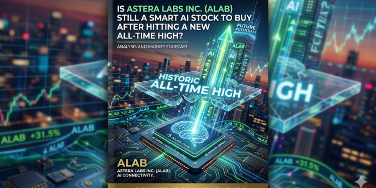 Is Astera Labs (ALAB) Still a Smart AI Stock to Buy After Hitting a New All-Time High?