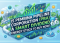 Is Pembina Pipeline Corporation (PBA) a Smart Dividend Energy Stock to Buy Now?