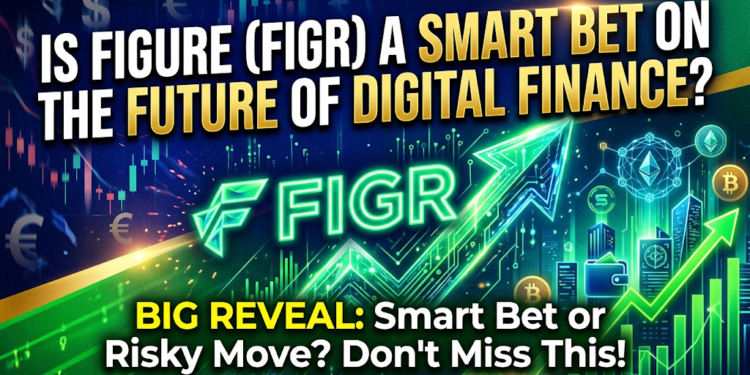 Is Figure Technology (FIGR) a Smart Bet on the Future of Digital Finance?